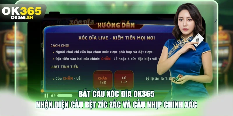 Bắt cầu xóc đĩa OK365 nhận diện cầu bệt zíc zắc và cầu nhịp chính xác.