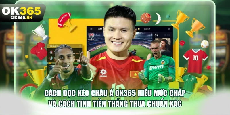 Cách đọc kèo châu á OK365 hiểu mức chấp và cách tính tiền thắng thua
