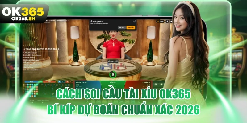 Cách soi cầu tài xỉu OK365