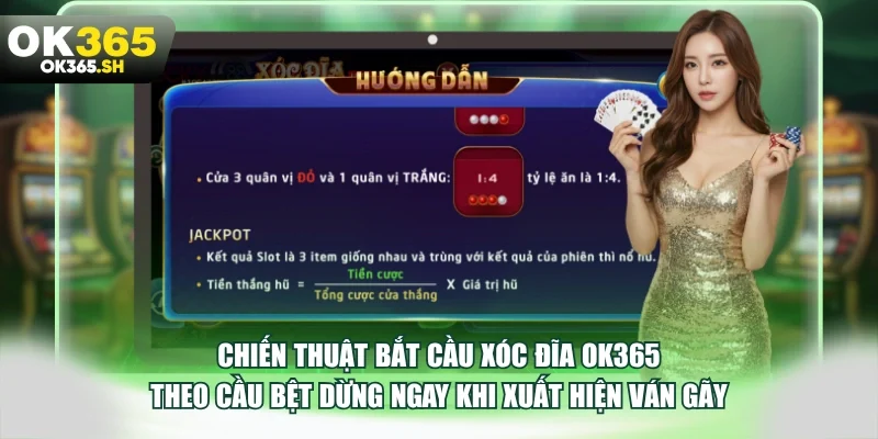 Chiến thuật bắt cầu xóc đĩa OK365 theo cầu bệt dừng ngay khi xuất hiện ván gãy.