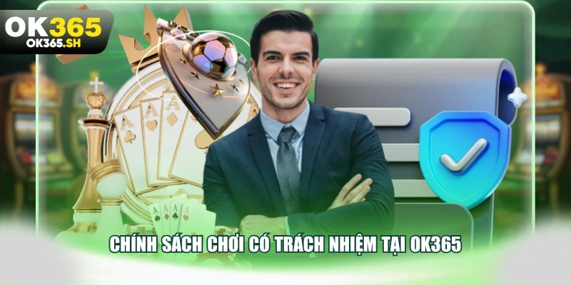 Chính sách chơi có trách nhiệm tại OK365.