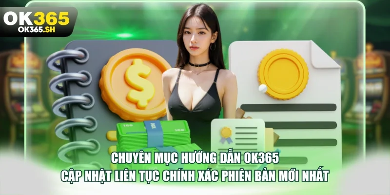 Chuyên mục hướng dẫn OK365 cập nhật liên tục chính xác phiên bản mới nhất.
