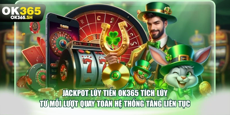 Jackpot lũy tiến OK365 tích lũy từ mỗi lượt quay toàn hệ thống tăng liên tục.