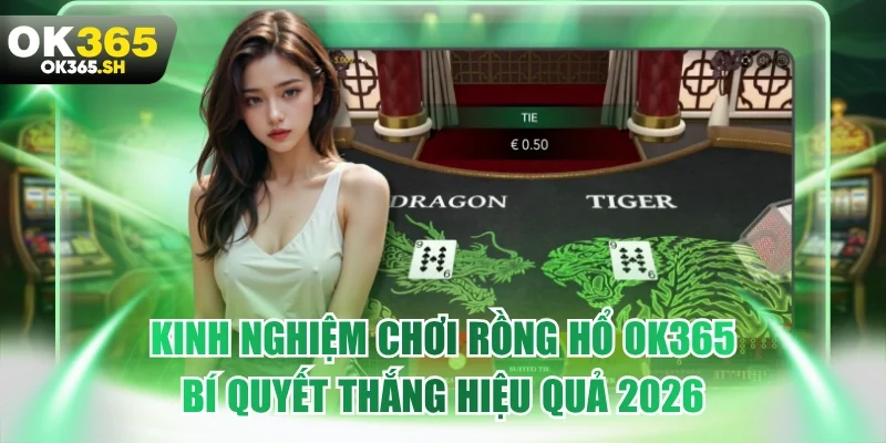 Kinh nghiệm chơi rồng hổ OK365