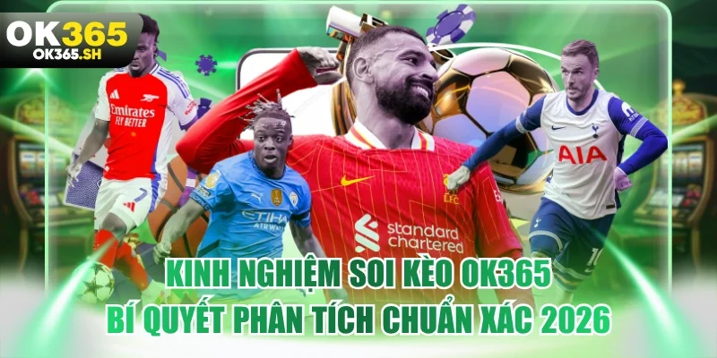 Kinh nghiệm soi kèo OK365