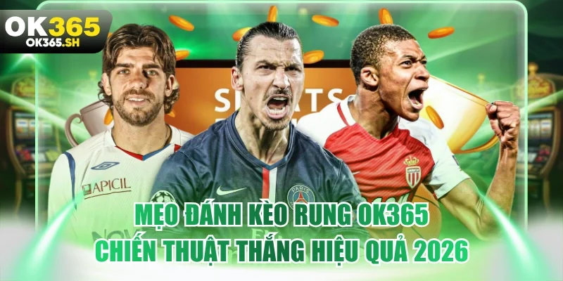 Mẹo đánh kèo rung OK365