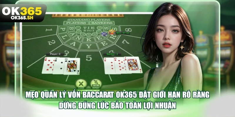 Mẹo quản lý vốn baccarat OK365 đặt giới hạn rõ ràng dừng đúng lúc bảo toàn lợi nhuận.