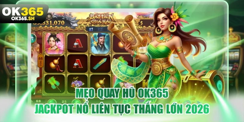 Mẹo quay hũ OK365
