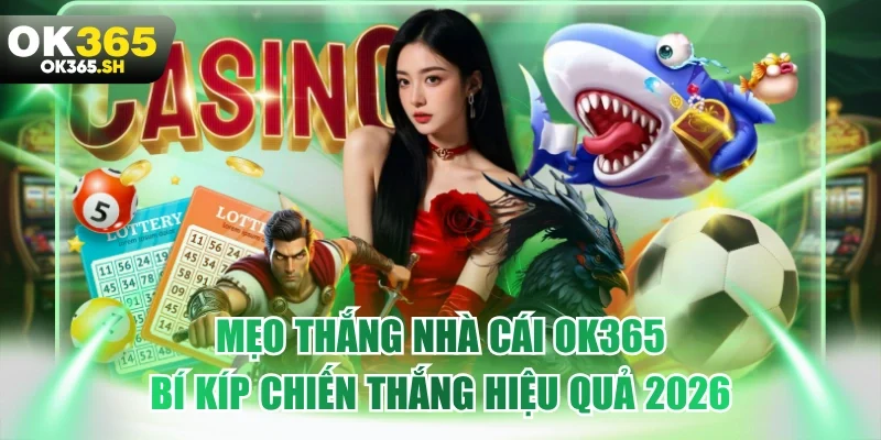 Mẹo thắng nhà cái OK365