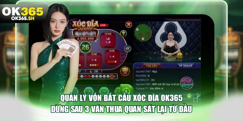 Quản lý vốn bắt cầu xóc đĩa OK365 dừng sau 3 ván thua quan sát lại từ đầu.