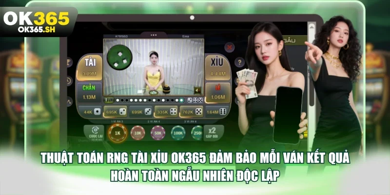 Thuật toán RNG tài xỉu OK365 đảm bảo mỗi ván kết quả hoàn toàn ngẫu nhiên độc lập